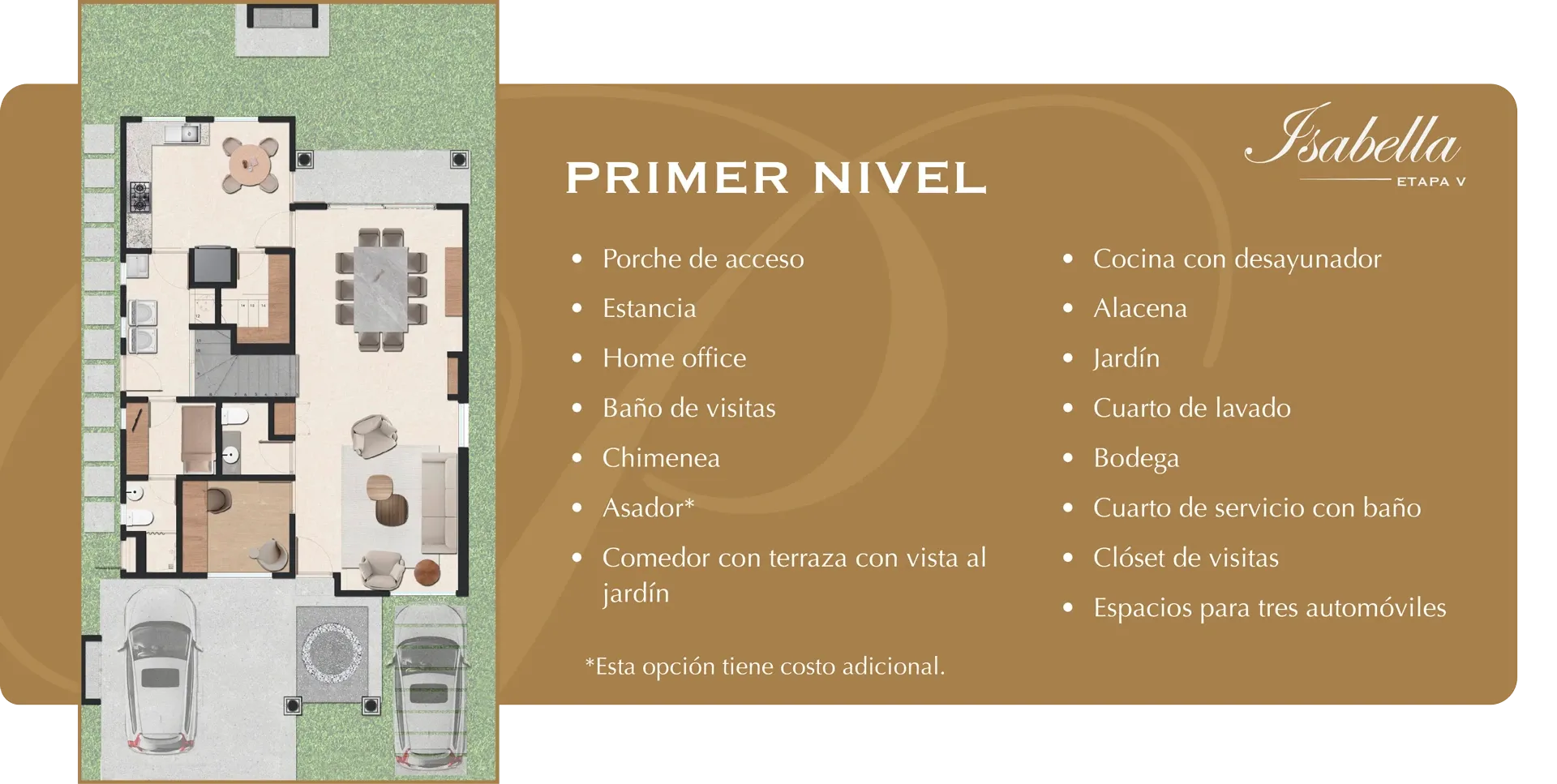 Plano del primer nivel de Isabella, etapa V. Porche de acceso, estancia, home office, baño de visitas, chimenea, asador (opción con costo adicional), comedor con terraza con vista al jardín, cocina con desayunador, alacena, jardín, cuarto de lavado, bodega, cuarto de servicio con baño, clóset de visitas y espacios para tres automóviles